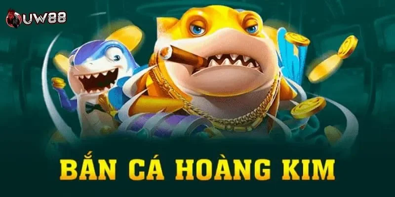 bắn cá hoàng kim Bắn cá hoàng kim là gì?
