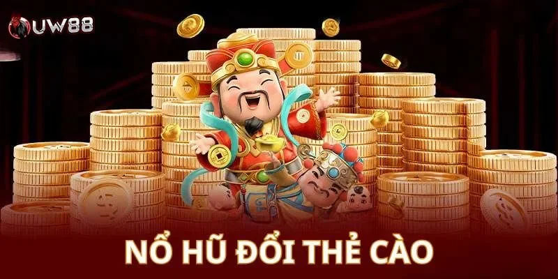 nổ hũ đổi thẻ cào Nổ hũ đổi thẻ cào là gì?
